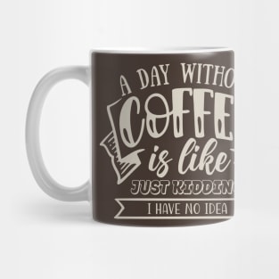 A Day Without Coffee Mug